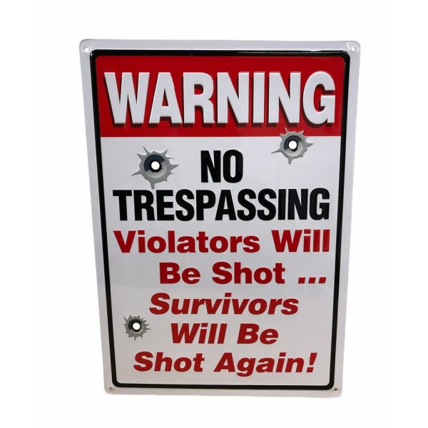 No Trespassing, Violators Will Be Shot, Survivors Shot Again! - Metal Sign