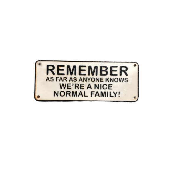 Remember as far as anyone knows We're a Nice Normal Family - Cast Iron Plaque