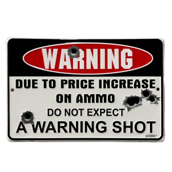 WARNING - Due to price increase on ammo, Do Not Expect A Warning Shot - Metal Sign