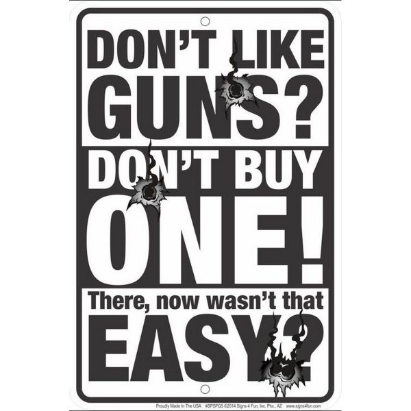 Don't Like Guns, Don't Buy One Metal Sign