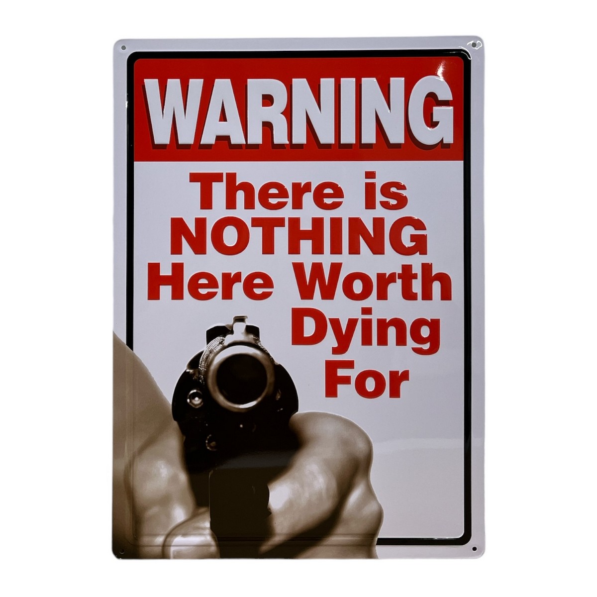 Warning Nothing Here Worth Dying For – Metal Sign